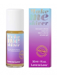 Возбуждающий гель для пениса Make Me Shiver - 30 мл. - Love to Love - купить с доставкой в Новомосковске